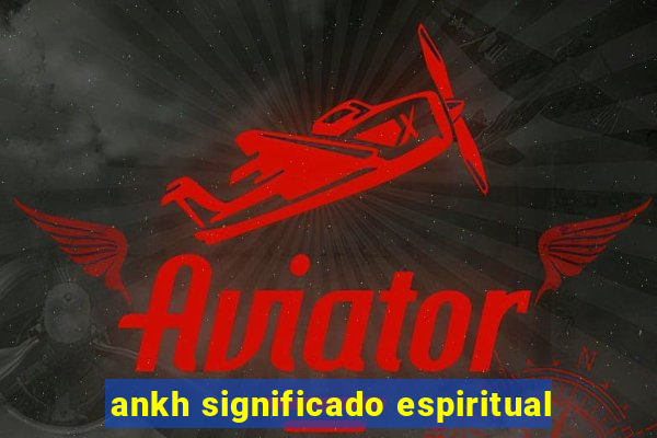 ankh significado espiritual